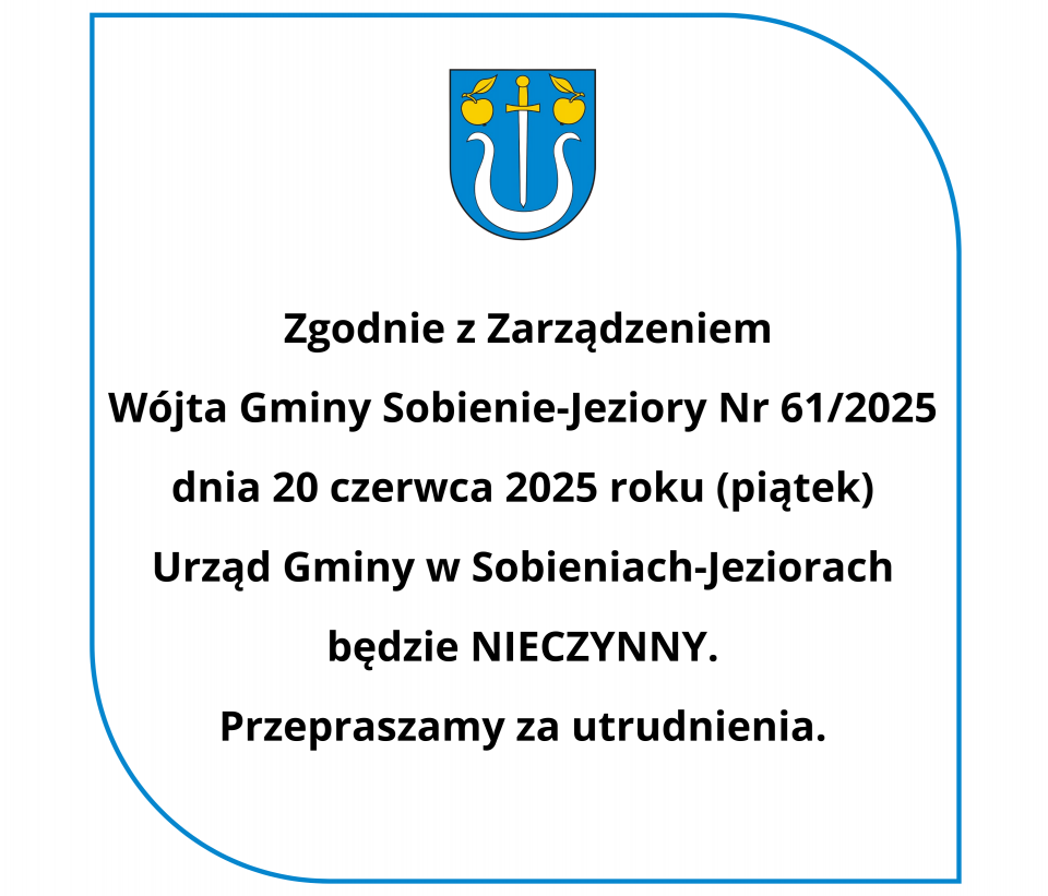 20 czerwca 2025r. (piątek) Urząd Gminy w Sobieniach-Jeziorach będzie nieczynny